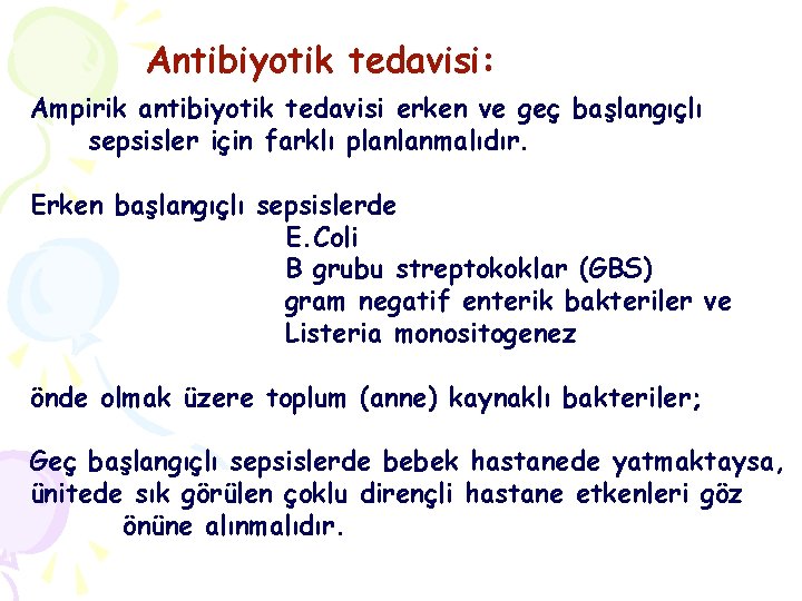 Antibiyotik tedavisi: Ampirik antibiyotik tedavisi erken ve geç başlangıçlı sepsisler için farklı planlanmalıdır. Erken