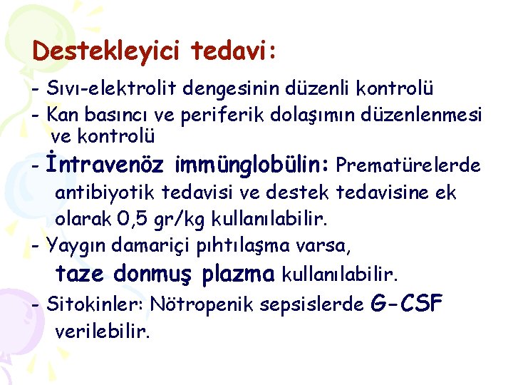 Destekleyici tedavi: - Sıvı-elektrolit dengesinin düzenli kontrolü - Kan basıncı ve periferik dolaşımın düzenlenmesi