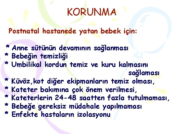 KORUNMA Postnatal hastanede yatan bebek için: * Anne sütünün devamının sağlanması * Bebeğin temizliği