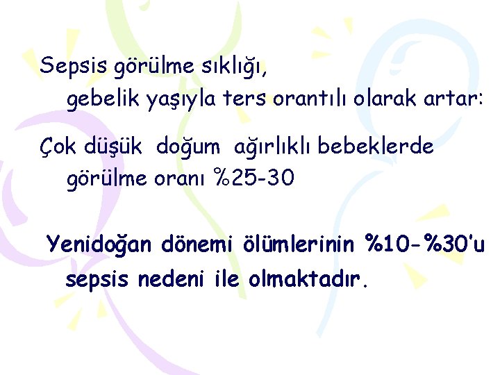 Sepsis görülme sıklığı, gebelik yaşıyla ters orantılı olarak artar: Çok düşük doğum ağırlıklı bebeklerde