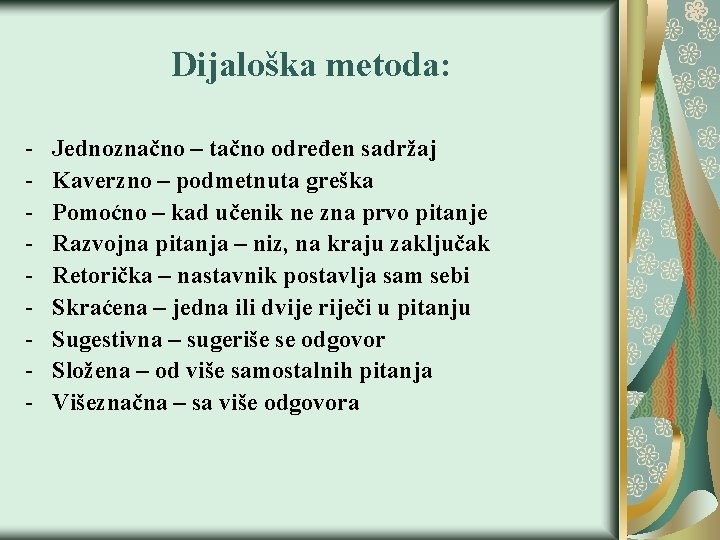 Dijaloška metoda: - Jednoznačno – tačno određen sadržaj Kaverzno – podmetnuta greška Pomoćno –