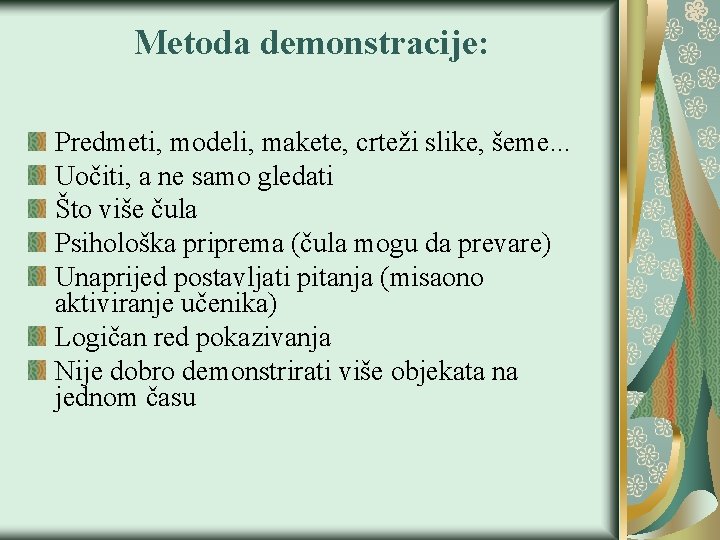 Metoda demonstracije: Predmeti, modeli, makete, crteži slike, šeme. . . Uočiti, a ne samo