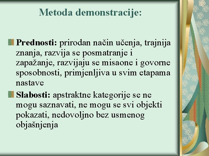 Metoda demonstracije: Prednosti: prirodan način učenja, trajnija znanja, razvija se posmatranje i zapažanje, razvijaju