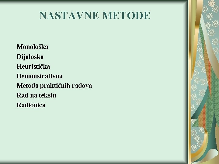 NASTAVNE METODE Monološka Dijaloška Heuristička Demonstrativna Metoda praktičnih radova Rad na tekstu Radionica 