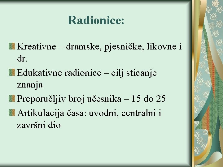 Radionice: Kreativne – dramske, pjesničke, likovne i dr. Edukativne radionice – cilj sticanje znanja