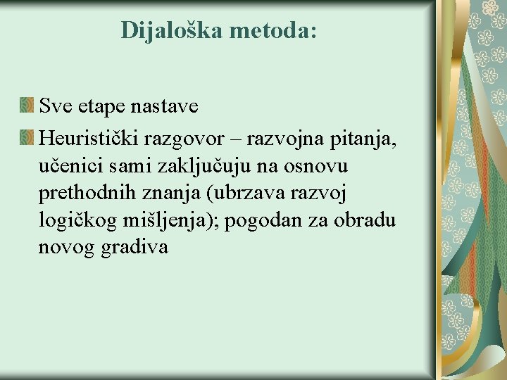 Dijaloška metoda: Sve etape nastave Heuristički razgovor – razvojna pitanja, učenici sami zaključuju na