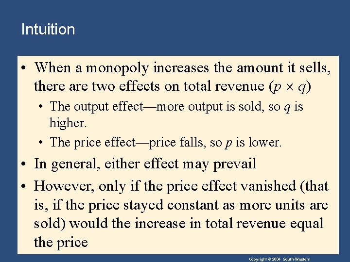 Intuition • When a monopoly increases the amount it sells, there are two effects
