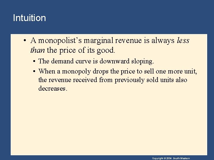 Intuition • A monopolist’s marginal revenue is always less than the price of its