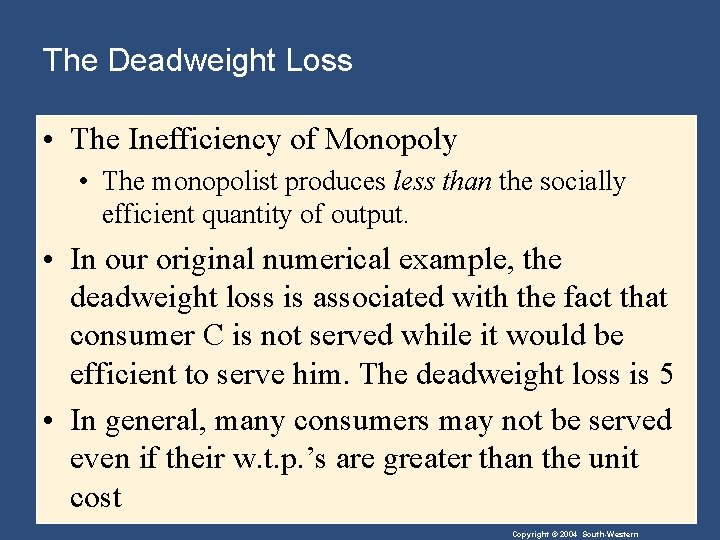 The Deadweight Loss • The Inefficiency of Monopoly • The monopolist produces less than