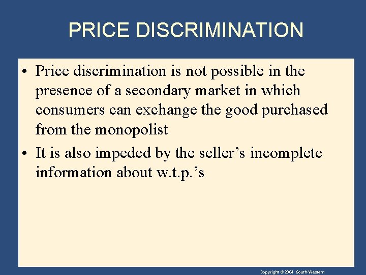 PRICE DISCRIMINATION • Price discrimination is not possible in the presence of a secondary
