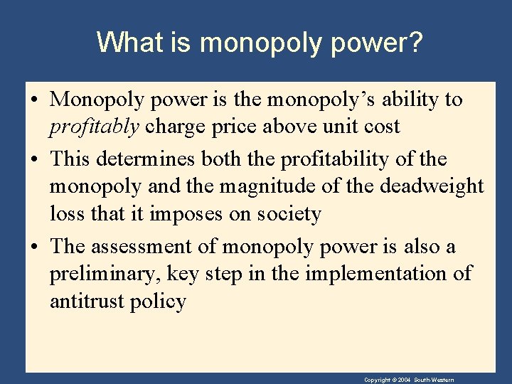 What is monopoly power? • Monopoly power is the monopoly’s ability to profitably charge