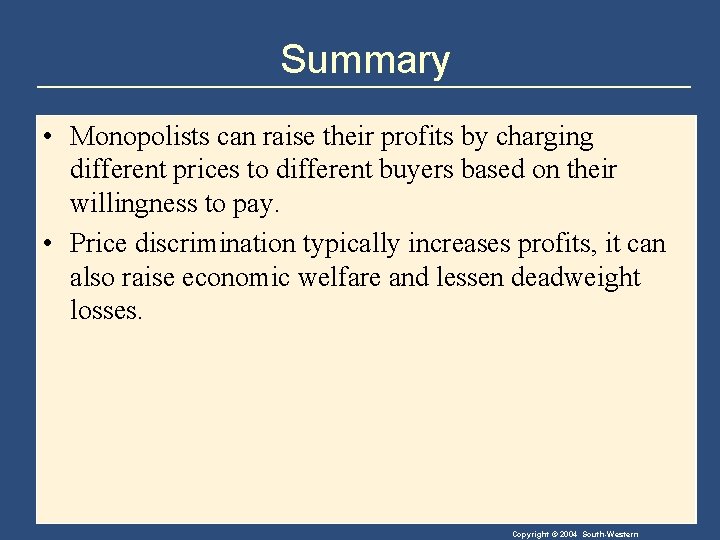Summary • Monopolists can raise their profits by charging different prices to different buyers