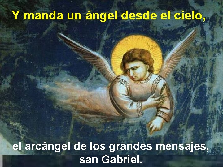 Y manda un ángel desde el cielo, el arcángel de los grandes mensajes, san