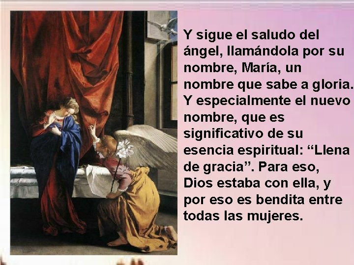 Y sigue el saludo del ángel, llamándola por su nombre, María, un nombre que