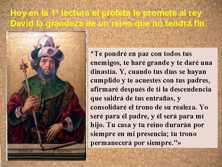 Hoy en la 1ª lectura el profeta le promete al rey David la grandeza