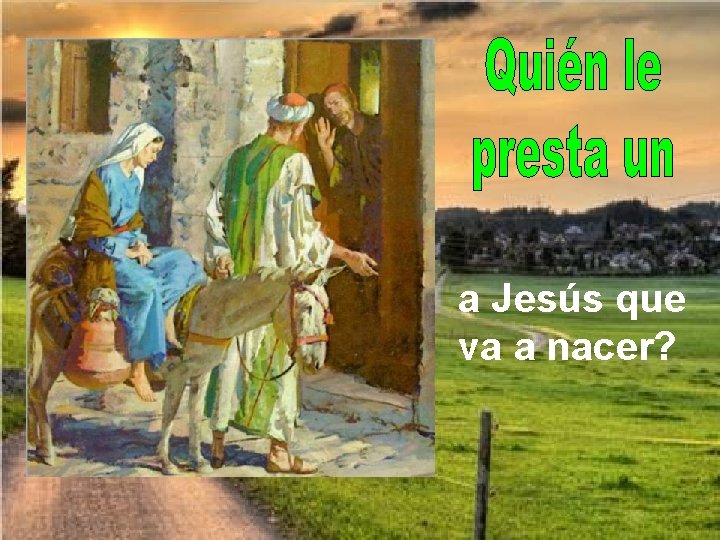 a Jesús que va a nacer? 