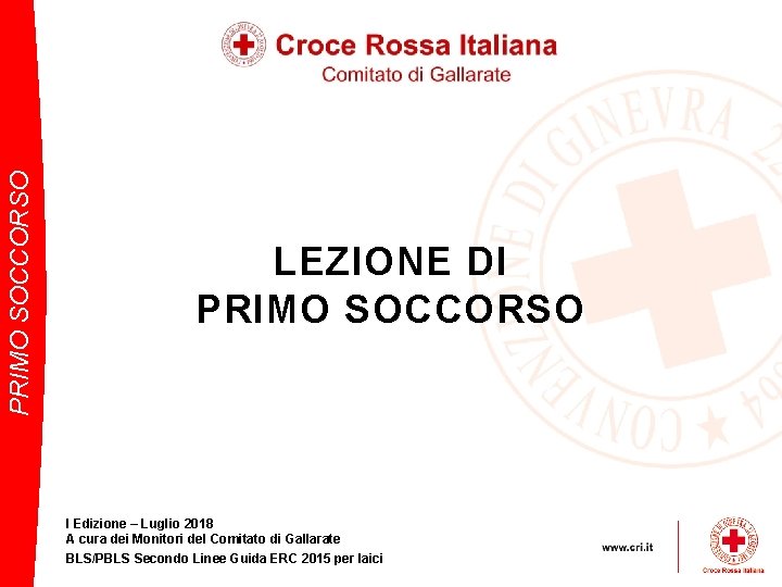 PRIMO SOCCORSO LEZIONE DI PRIMO SOCCORSO I Edizione – Luglio 2018 A cura dei