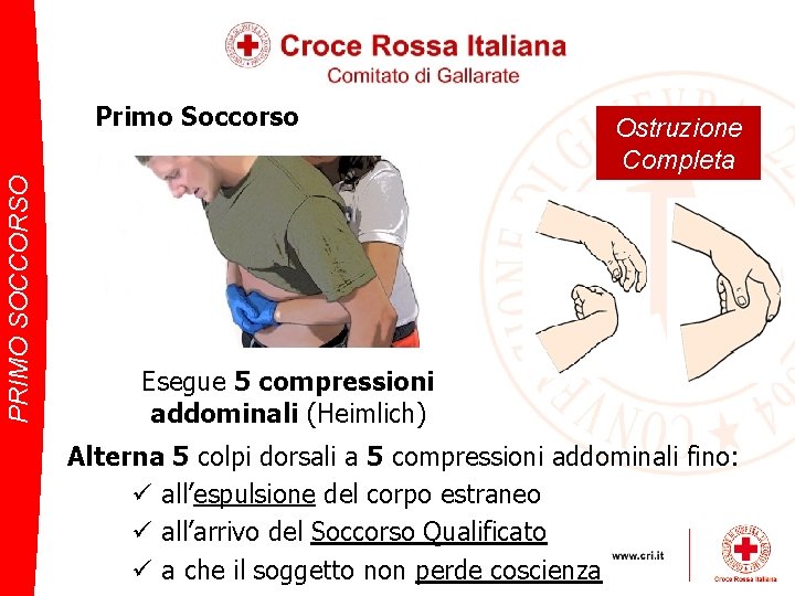 PRIMO SOCCORSO Primo Soccorso Ostruzione Completa Esegue 5 compressioni addominali (Heimlich) Alterna 5 colpi