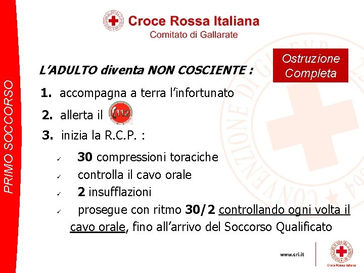 PRIMO SOCCORSO L’ADULTO diventa NON COSCIENTE : Ostruzione Completa 1. accompagna a terra l’infortunato