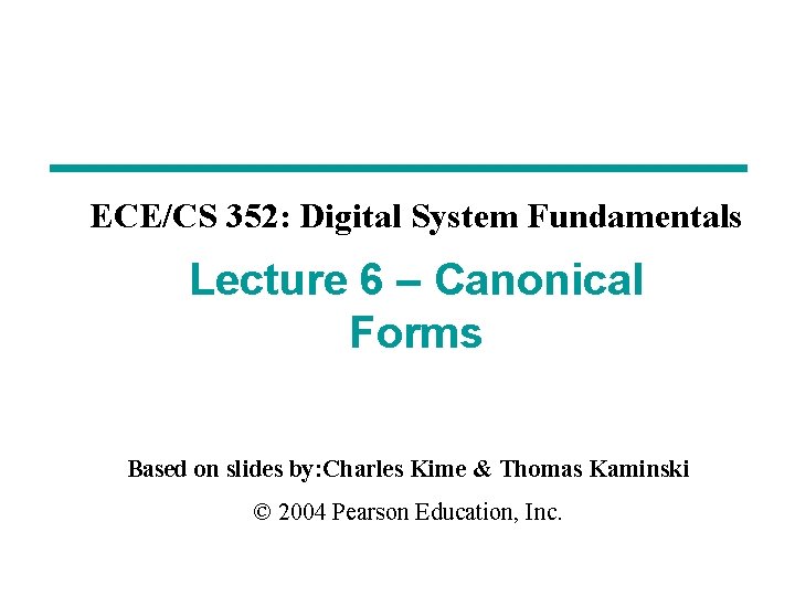 ECE/CS 352: Digital System Fundamentals Lecture 6 – Canonical Forms Based on slides by: