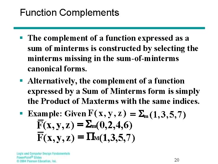 Function Complements § The complement of a function expressed as a sum of minterms