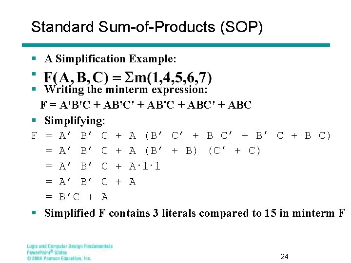 Standard Sum-of-Products (SOP) § A Simplification Example: § § Writing the minterm expression: F