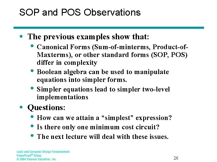 SOP and POS Observations § The previous examples show that: • Canonical Forms (Sum-of-minterms,
