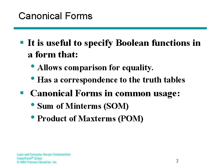 Canonical Forms § It is useful to specify Boolean functions in a form that: