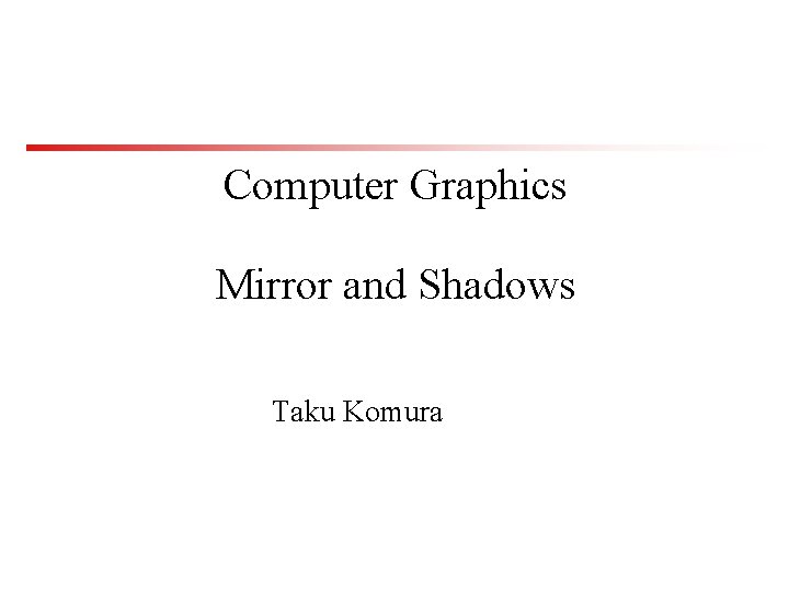 Computer Graphics Mirror and Shadows Taku Komura 