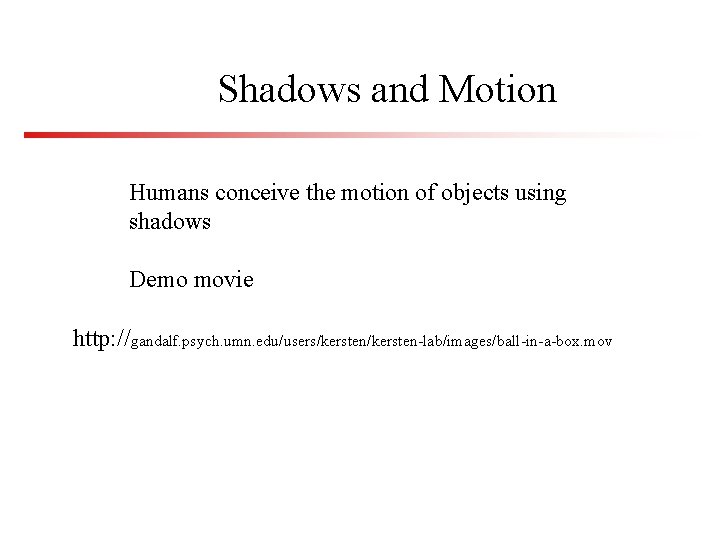Shadows and Motion Humans conceive the motion of objects using shadows Demo movie http: