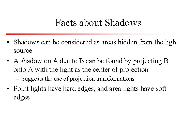 Facts about Shadows • Shadows can be considered as areas hidden from the light