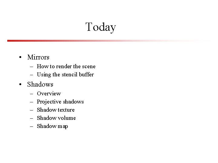 Today • Mirrors – How to render the scene – Using the stencil buffer