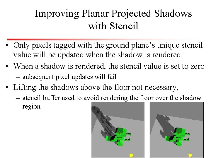 Improving Planar Projected Shadows with Stencil • Only pixels tagged with the ground plane’s