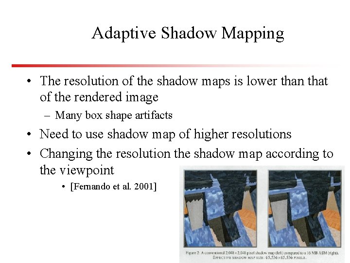 Adaptive Shadow Mapping • The resolution of the shadow maps is lower than that