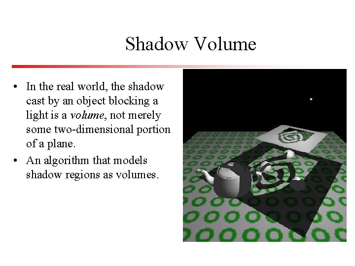 Shadow Volume • In the real world, the shadow cast by an object blocking