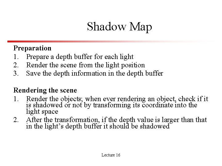 Shadow Map Preparation 1. Prepare a depth buffer for each light 2. Render the