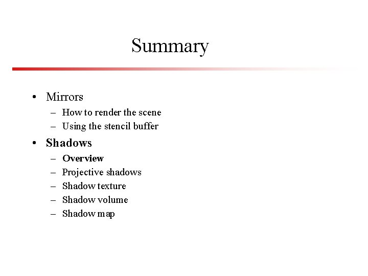 Summary • Mirrors – How to render the scene – Using the stencil buffer