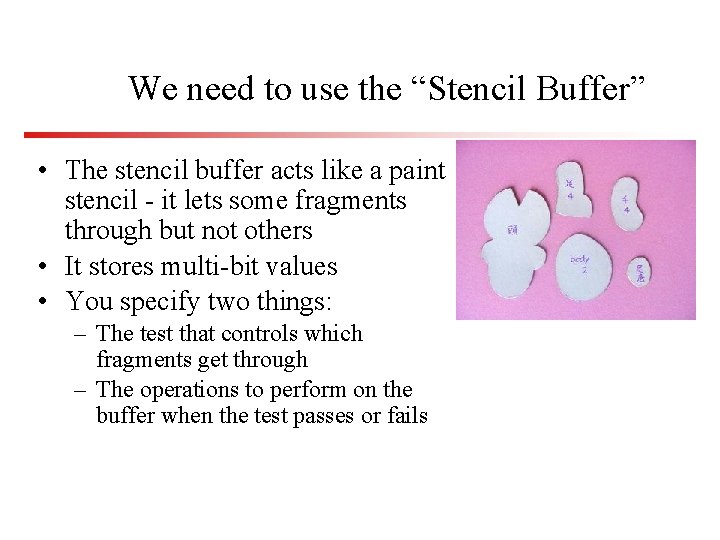 We need to use the “Stencil Buffer” • The stencil buffer acts like a