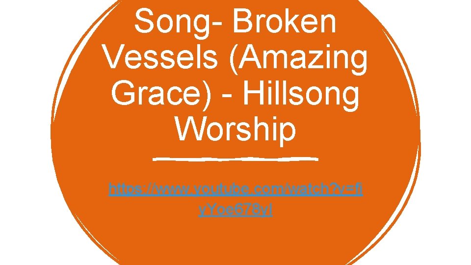 Song- Broken Vessels (Amazing Grace) - Hillsong Worship https: //www. youtube. com/watch? v=fi y.