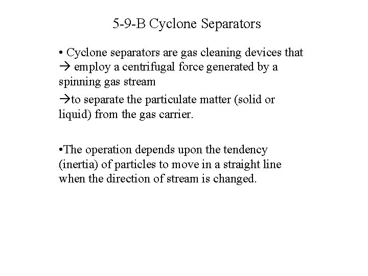 5 -9 -B Cyclone Separators • Cyclone separators are gas cleaning devices that employ