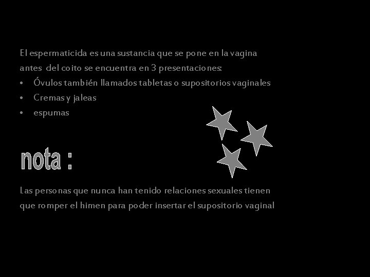 El espermaticida es una sustancia que se pone en la vagina antes del coito