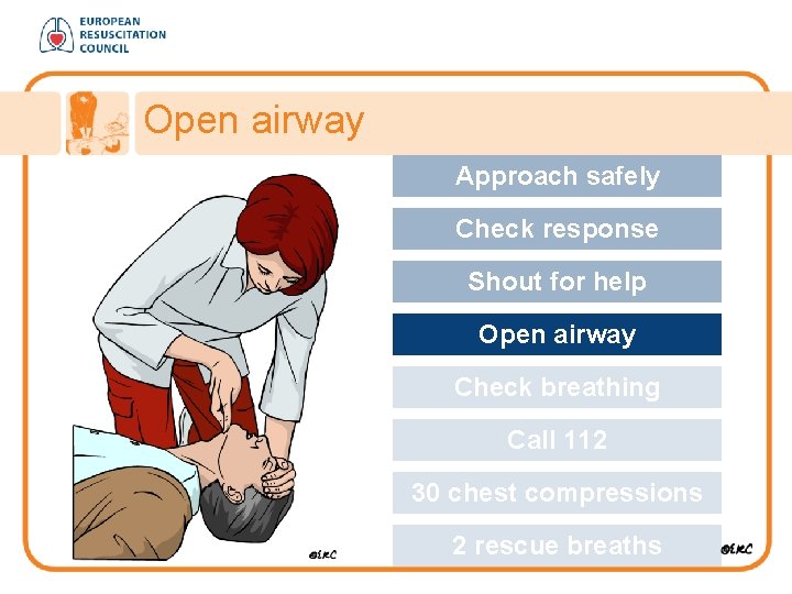 Open airway Approach safely Check response Shout for help Open airway Check breathing Call