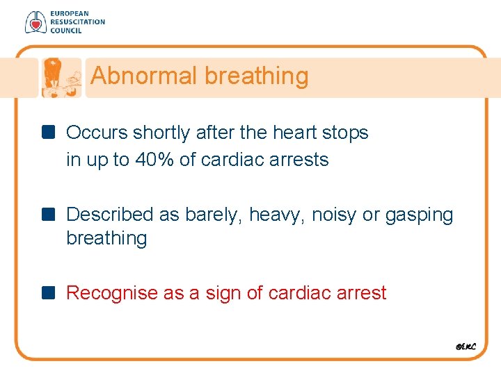 Abnormal breathing Occurs shortly after the heart stops in up to 40% of cardiac