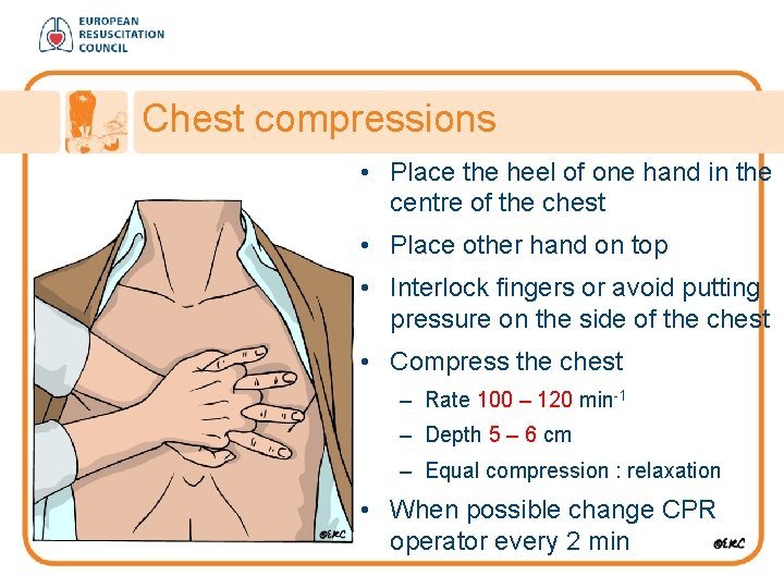 Chest compressions • Place the heel of one hand in the centre of the