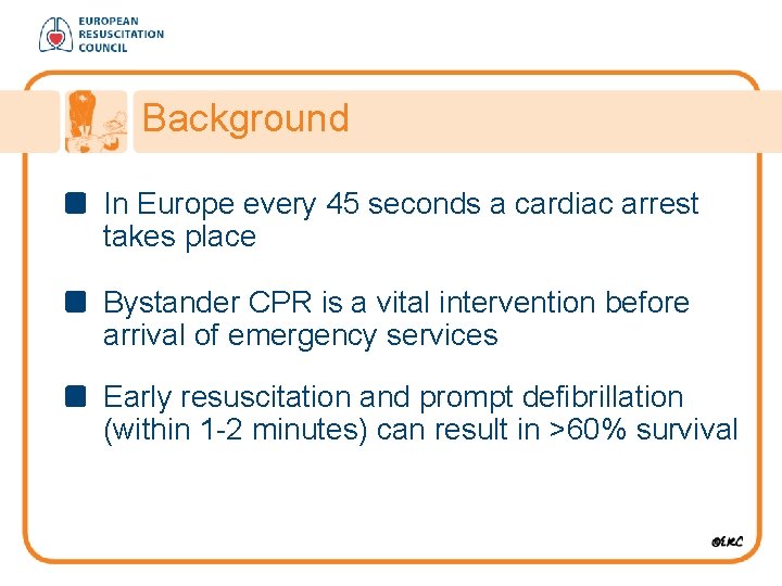 Background In Europe every 45 seconds a cardiac arrest takes place Bystander CPR is