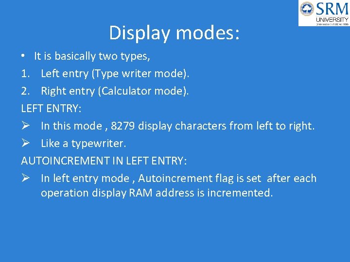 Display modes: • It is basically two types, 1. Left entry (Type writer mode).