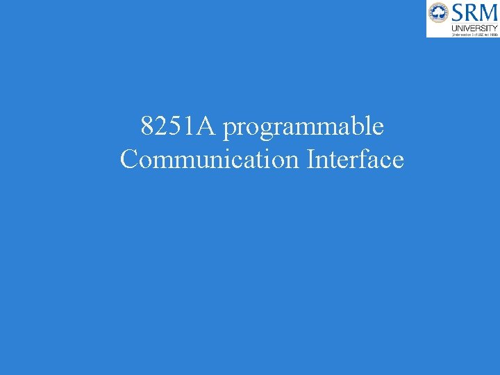 8251 A programmable Communication Interface 