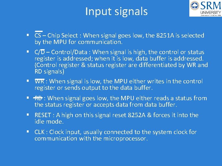 Input signals CS – Chip Select : When signal goes low, the 8251 A