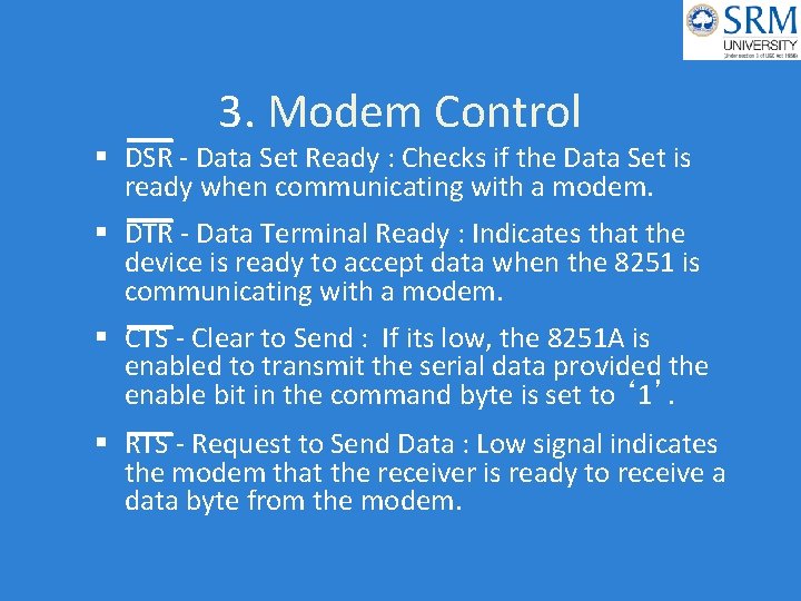 3. Modem Control DSR - Data Set Ready : Checks if the Data Set