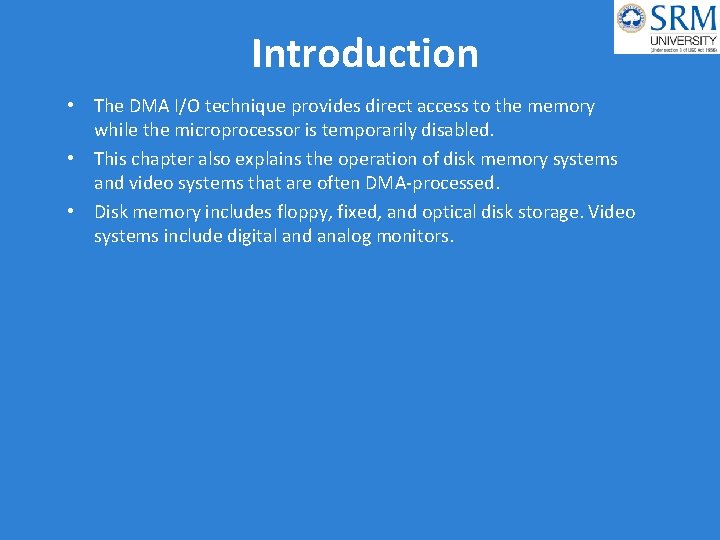 Introduction • The DMA I/O technique provides direct access to the memory while the